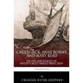 Calico Jack, Anne Bonny and Mary Read: The Lives and Legacies of History's Most Famous Pirate Crew