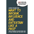 Want to Inform, Influence And Entertain Like A Pro?: Simply Recognize The Seven Deadly Sins of Public Speaking And Then Avoid Them