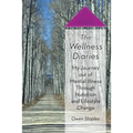 The Wellness Diaries: My Journey Out of Mental Illness Through Nutrition and Lifestyle Change