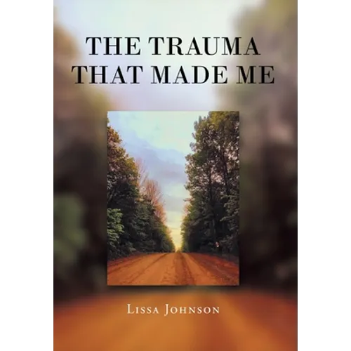 The Trauma That Made Me