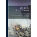 Yonkers Illustrated; Issued by the Department of Publicity of the Yonkers Board of Trade ..