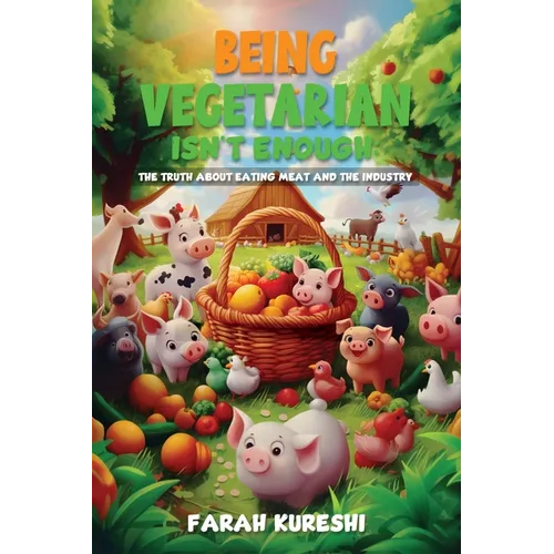 Being Vegetarian Isn't Enough: The Truth About Eating Meat And The Industry