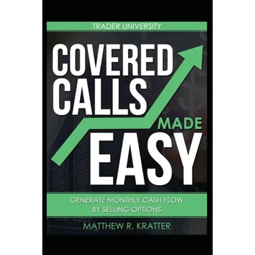 Covered Calls Made Easy: Generate Monthly Cash Flow by Selling Options
