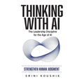 Thinking with AI: The Leadership Discipline for the Age of AI