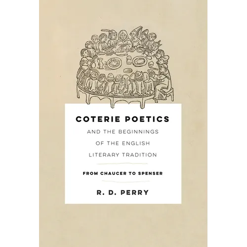 Coterie Poetics and the Beginnings of the English Literary Tradition: From Chaucer to Spenser