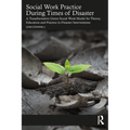 Social Work Practice During Times of Disaster: A Transformative Green Social Work Model for Theory, Education and Practice in Disaster Interventions
