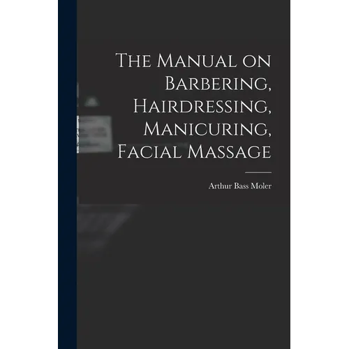 The Manual on Barbering, Hairdressing, Manicuring, Facial Massage