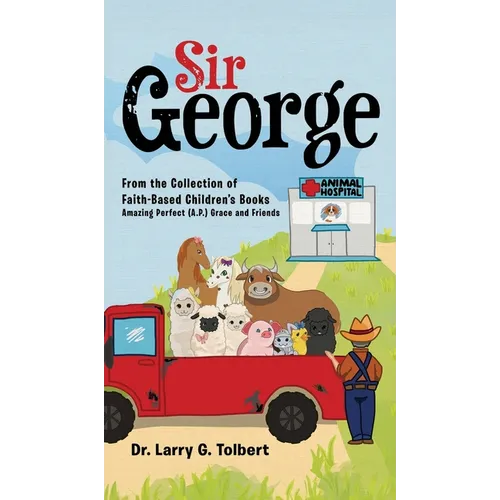 Sir George: From the Collection of Faith-Based Children's Book Amazing Perfect (A.P.) Grace and Friends