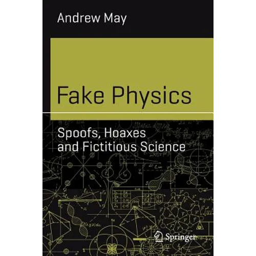 Fake Physics: Spoofs, Hoaxes and Fictitious Science