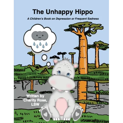 The Unhappy Hippo: A Children's Book on Depression or Frequent Sadness