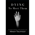 Dying to Meet Them: One Woman's Incredible Journey from N.D.E. to U.A.P.