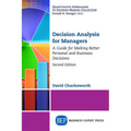 Decision Analysis for Managers, Second Edition: A Guide for Making Better Personal and Business Decisions