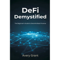 DeFi Demystified: The Beginner's Guide to Decentralized Finance