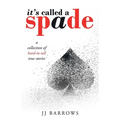 It's Called a Spade: A Collection of Hard-To-Tell True Stories