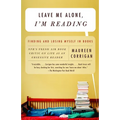 Leave Me Alone, I'm Reading: Finding and Losing Myself in Books