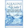 Alkaline Water Book: Why You Need It and How To Get It