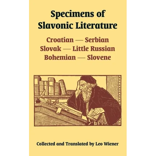 Specimens of Slavonic Literature: Croatian, Serbian, Slovak, Little Russian, Bohemian, Slovene