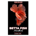 The Betta Fish Handbook: The Owner's Guide