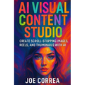 AI Visual Content Studio: Create Scroll-Stopping Images, Reels, and Thumbnails With AI