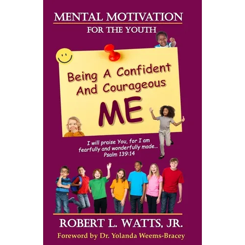 Mental Motivation-For The Youth: Being a Confident and Courageous ME