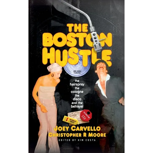 The Boston Hustle: The Hairspray, the Cologne, the Disco & the Betrayal