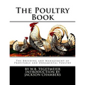 The Poultry Book: The Breeding and Management of Profitable and Ornamental Poultry