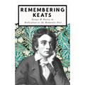 Remembering Keats - Essays & Poetry in Dedication to the Romantic Poet