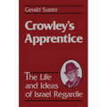 Crowley's Apprentice: The Life and Ideas of Israel Regardie (American)