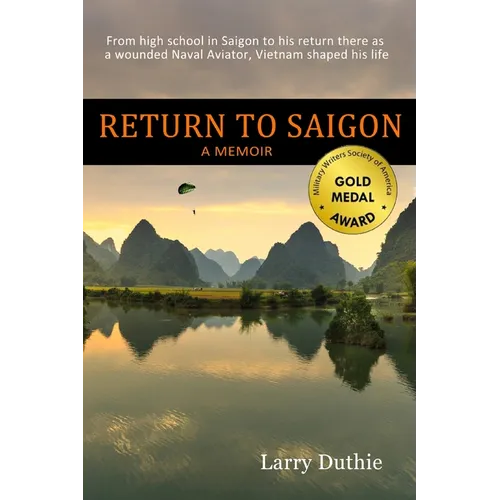 Return to Saigon: From high school in Saigon to his return there as a wounded Naval Aviator, Vietnam shaped his life