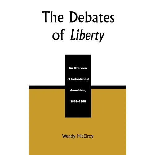 The Debates of Liberty: An Overview of Individualist Anarchism, 1881-1908