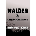 Walden, and Civil Disobedience: Original & Unabridged