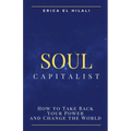 Soul Capitalism: How to Take Back Your Power and Change the World
