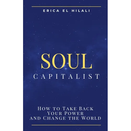 Soul Capitalism: How to Take Back Your Power and Change the World