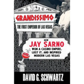 Grandissimo: The First Emperor of Las Vegas: How Jay Sarno Won a Casino Empire, Lost It, and Inspired Modern Las Vegas