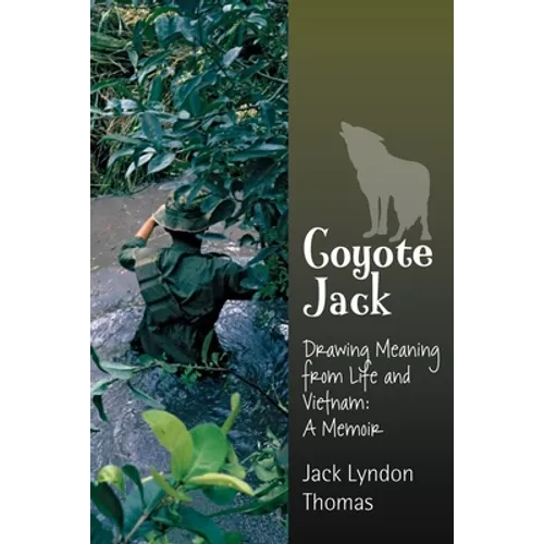 Coyote Jack: Drawing Meaning from Life and Vietnam--A Memoir