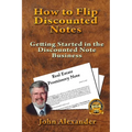 How to Flip Discounted Notes: Getting Started in the Discounted Note Business