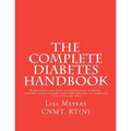 The Complete Diabetes Handbook: Everything You Need to Understand Diabetes, Control Blood Sugars, and Take Control of Your Life (plus Bonus Recipes)!