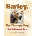 Harley, the Therapy Dog: How He Became a Hero
