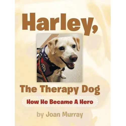 Harley, the Therapy Dog: How He Became a Hero