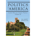 Politics in America: Lecture Notes of a Lunatic Professor (Volume II)