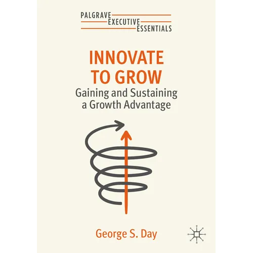 Innovate to Grow: Gaining and Sustaining a Growth Advantage