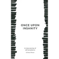 Once Upon Insanity: A crazy journey of self acceptance