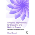 Systemic Interventions for Collective and National Trauma: Theory, Practice, and Evaluation