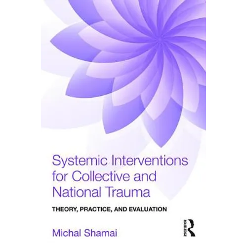 Systemic Interventions for Collective and National Trauma: Theory, Practice, and Evaluation