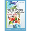 Nutrition Support for the Critically Ill Patient: A Guide to Practice, Second Edition