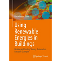 Using Renewable Energies in Buildings: Heating and Cooling Supply, Automation, Executed Examples