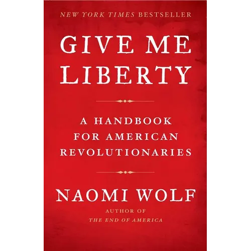 Give Me Liberty: A Handbook for American Revolutionaries