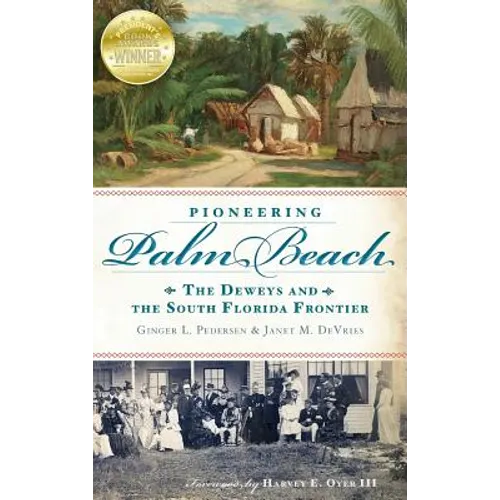 Pioneering Palm Beach: The Deweys and the South Florida Frontier