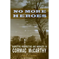 No More Heroes: Narrative Perspective and Morality in Cormac McCarthy