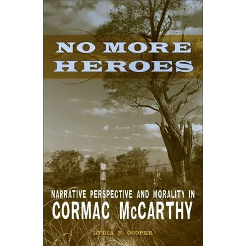 No More Heroes: Narrative Perspective and Morality in Cormac McCarthy